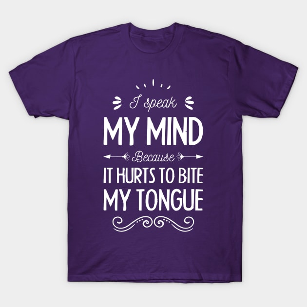 I speak My mind because It hurts to bite my tongue T-Shirt by artdise